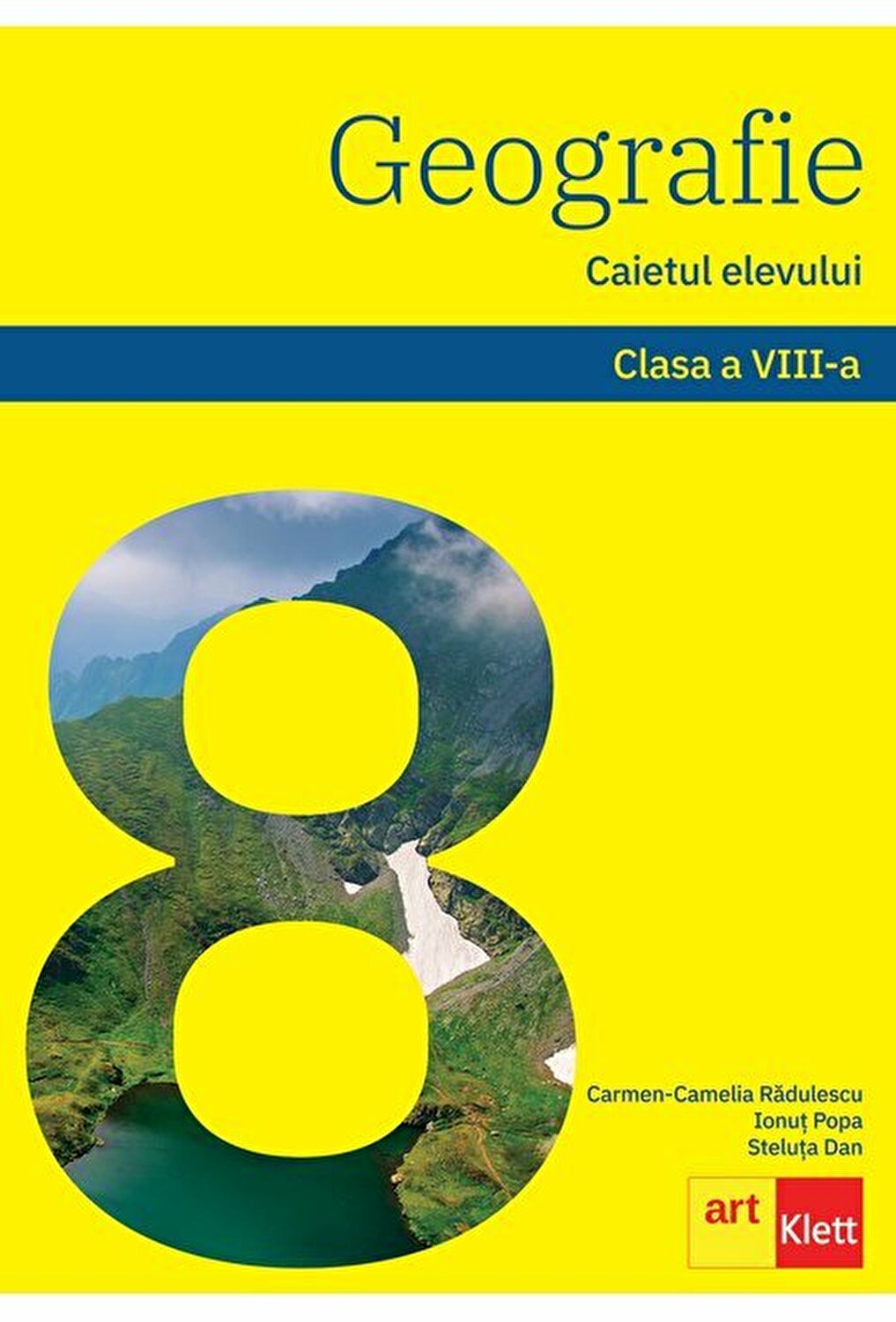 Geografie - Caietul elevului. Clasa a VIII-a | Carmen Camelia-Radulescu, Ionut Popa, Steluta Dan