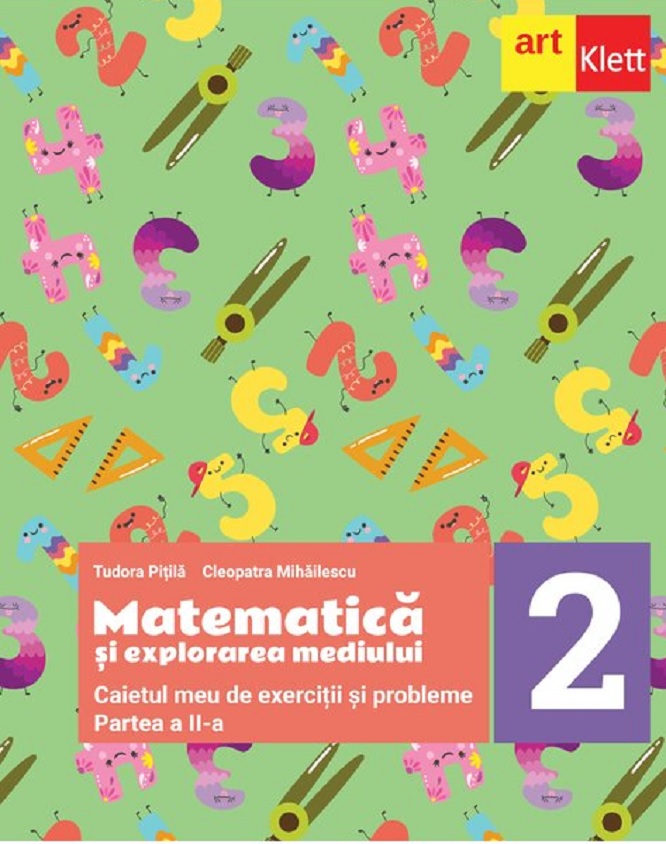 Matematica si explorarea mediului - Clasa a II-a. Caietul meu de exercitii si probleme. Partea a II-a | Tudora Pitila, Cleopatra Mihailescu