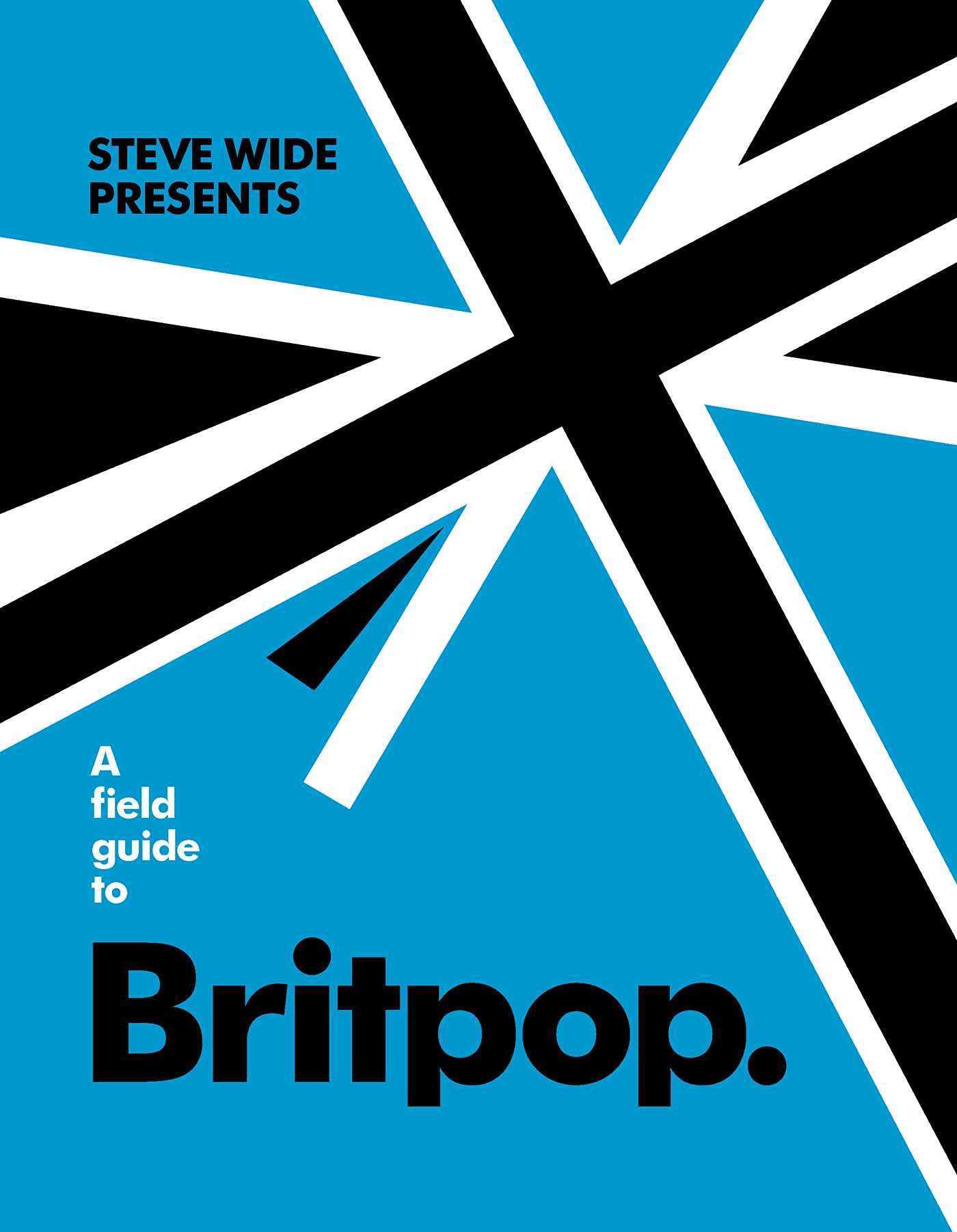 A Field Guide to Britpop | Steve Wide