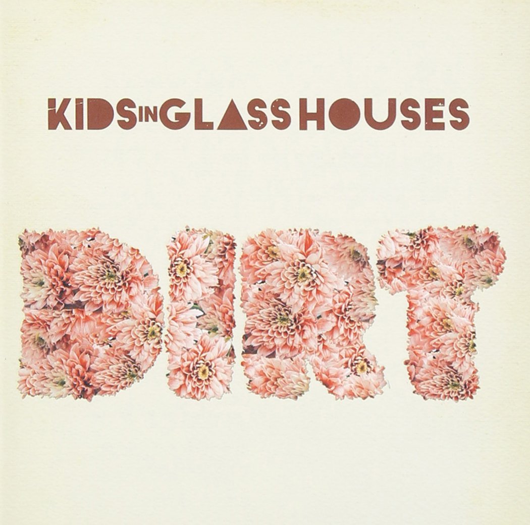 Dirt | Kids in Glass Houses