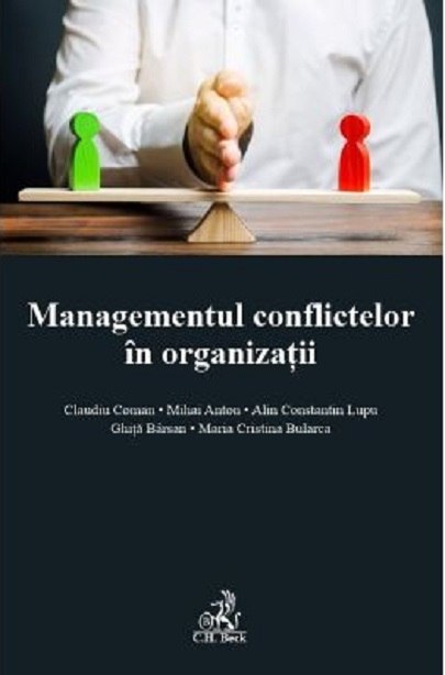Managementul conflictelor in organizatii | Claudiu Coman, Mihai Anton, Lupu Ghita Barsan, Maria Cristina Bularca C.H. Beck 2022