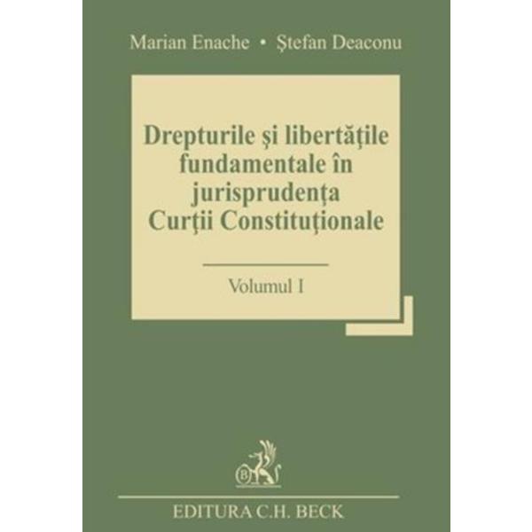 Drepturile si libertatile fundamentale in jurisprudenta Curtii Constitutionale – Volumul 1 | Stefan Deaconu C.H. Beck imagine 2022
