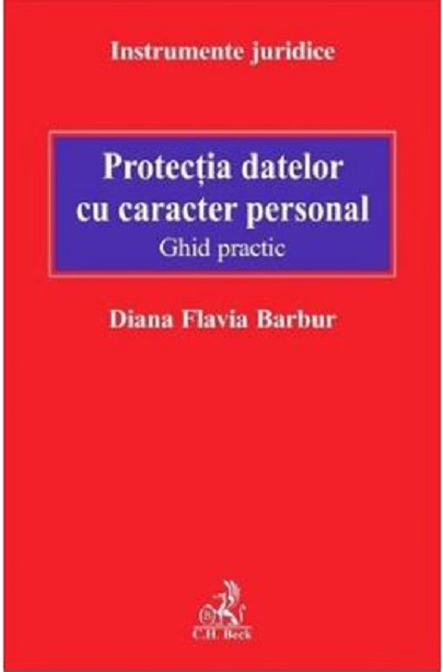 Protectia datelor cu caracter personal | Diana Flavia Barbur C.H. Beck poza 2022