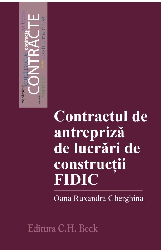 Contractul de antrepriza de lucrari de constructii FIDIC | Oana Ruxandra Gherghina C.H. Beck imagine 2022