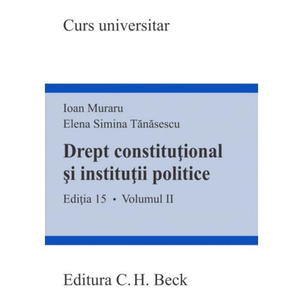 Drept constitutional si institutii politice – Volumul II | Ioan Muraru, Elena Simina Tanasescu C.H. Beck 2022