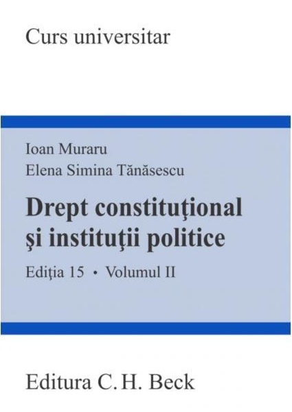 Drept constitutional si institutii politice - Volumul II | Ioan Muraru, Elena Simina Tanasescu