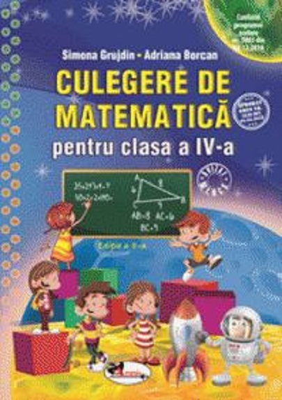 Culegere de matematica pentru clasa a IV-a | Simona Grujdin, Adriana Borcan