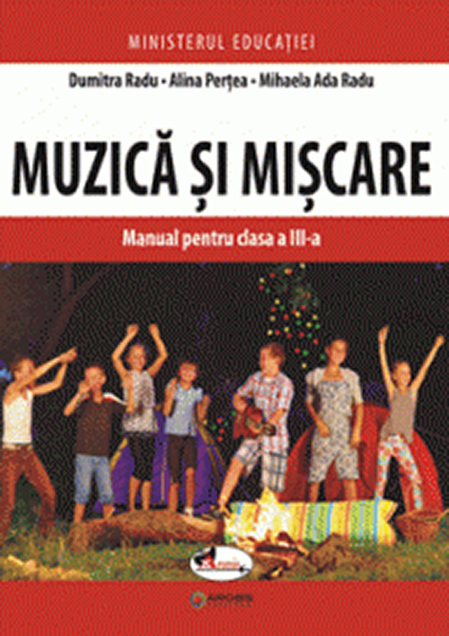 Muzica si miscare. Manual pentru clasa a III-a | Dumitra Radu, Mihaela Ada Radu, Alina Pertea