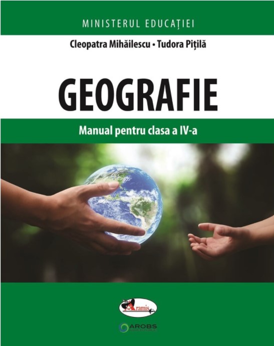 Geografie. Manual pentru clasa a IV-a | Pitila Mihailescu, Cleopatra Mihailescu