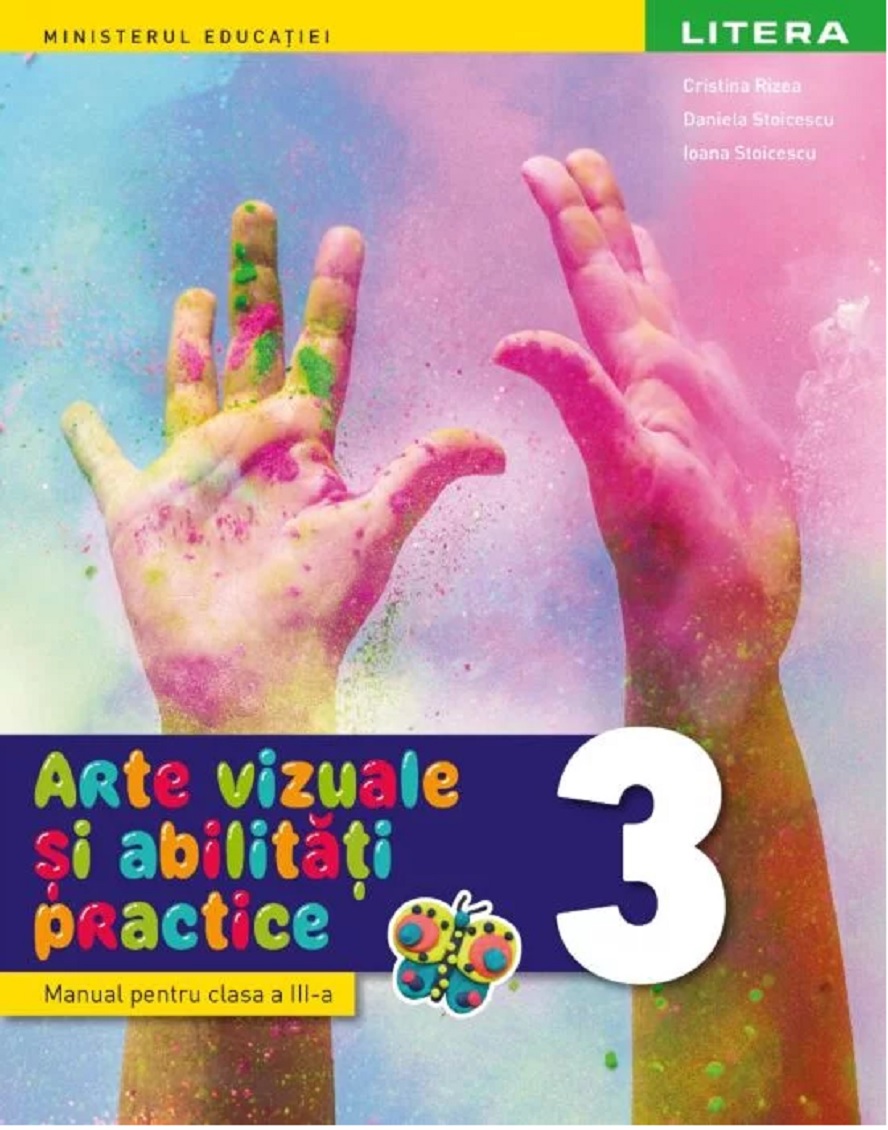 Arte vizuale si abilitati practice - Manual pentru clasa a III-a | Cristian Rizea, Daniela Stoicescu, Ioana Stoicescu