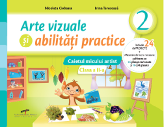 Arte vizuale si abilitati practice - clasa a II-a | Nicoleta Ciobanu, Irina Terecoasa