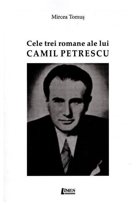 Cele trei romane ale lui Camil Petrescu | Mircea Tomus carturesti.ro Carte