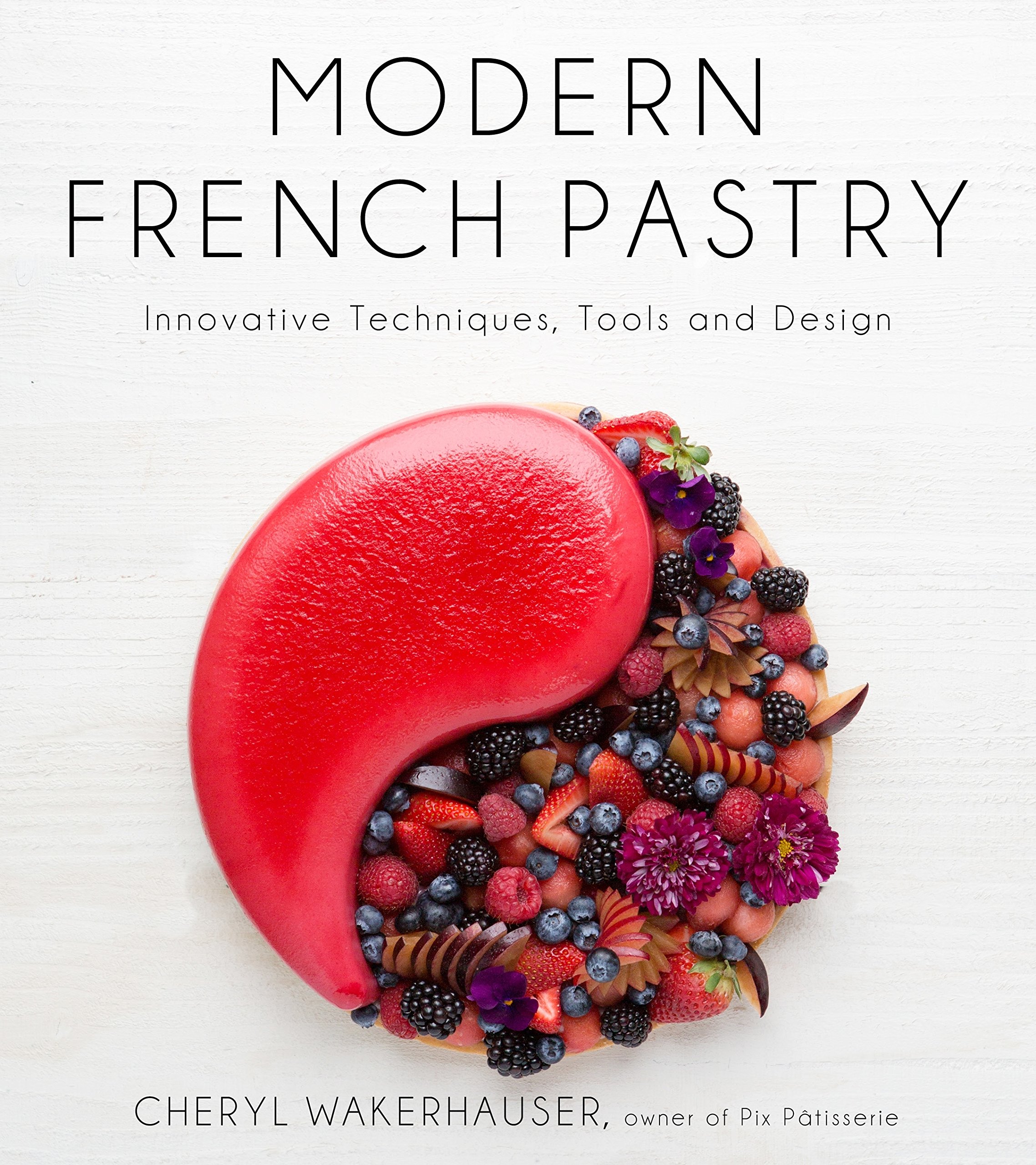 Modern French Pastry | Cheryl Wakerhauser