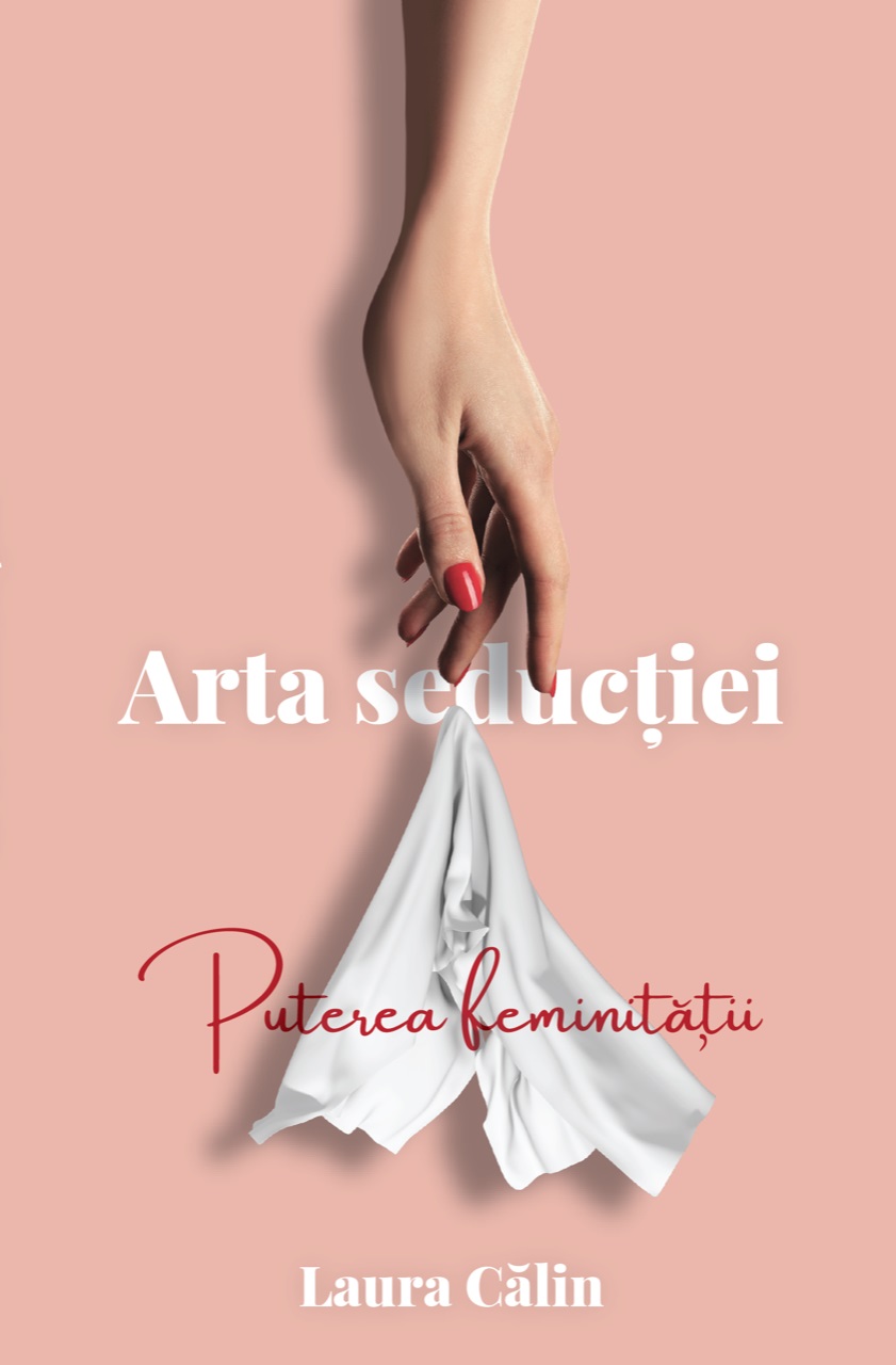 Arta seductiei | Laura Calin De La Carturesti Carti Dezvoltare Personala 2023-06-09 3