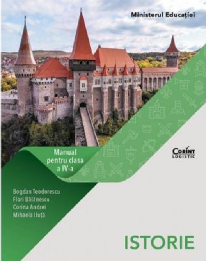 Istorie. Manual pentru clasa a IV-a | Bogdan Teodorescu, Flori Balanescu, Corina Andrei, Mihaela Iluta