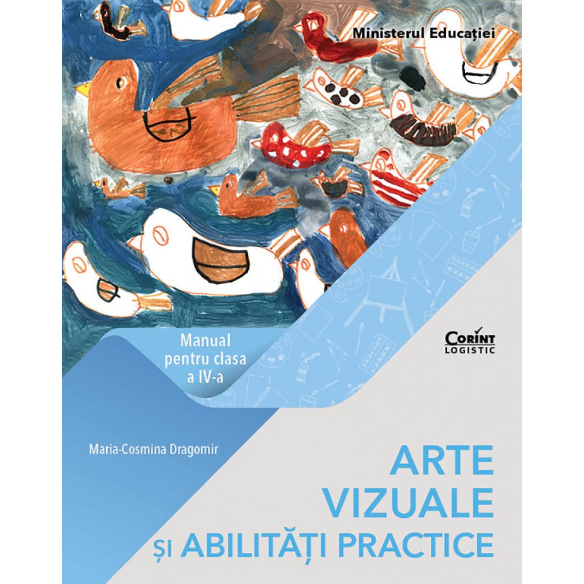 Arte vizuale si abilitati practice. Manual pentru clasa a IV-a | Maria Cosmina Dragomir