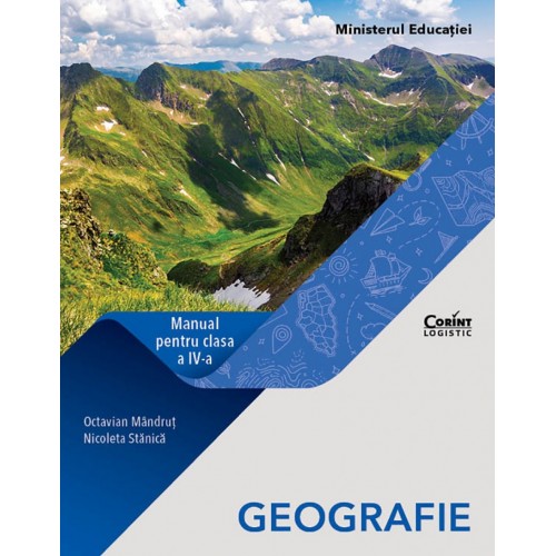 Manual - Geografie, clasa a IV-a | Nicoleta Stanica, Octavian Mandrut