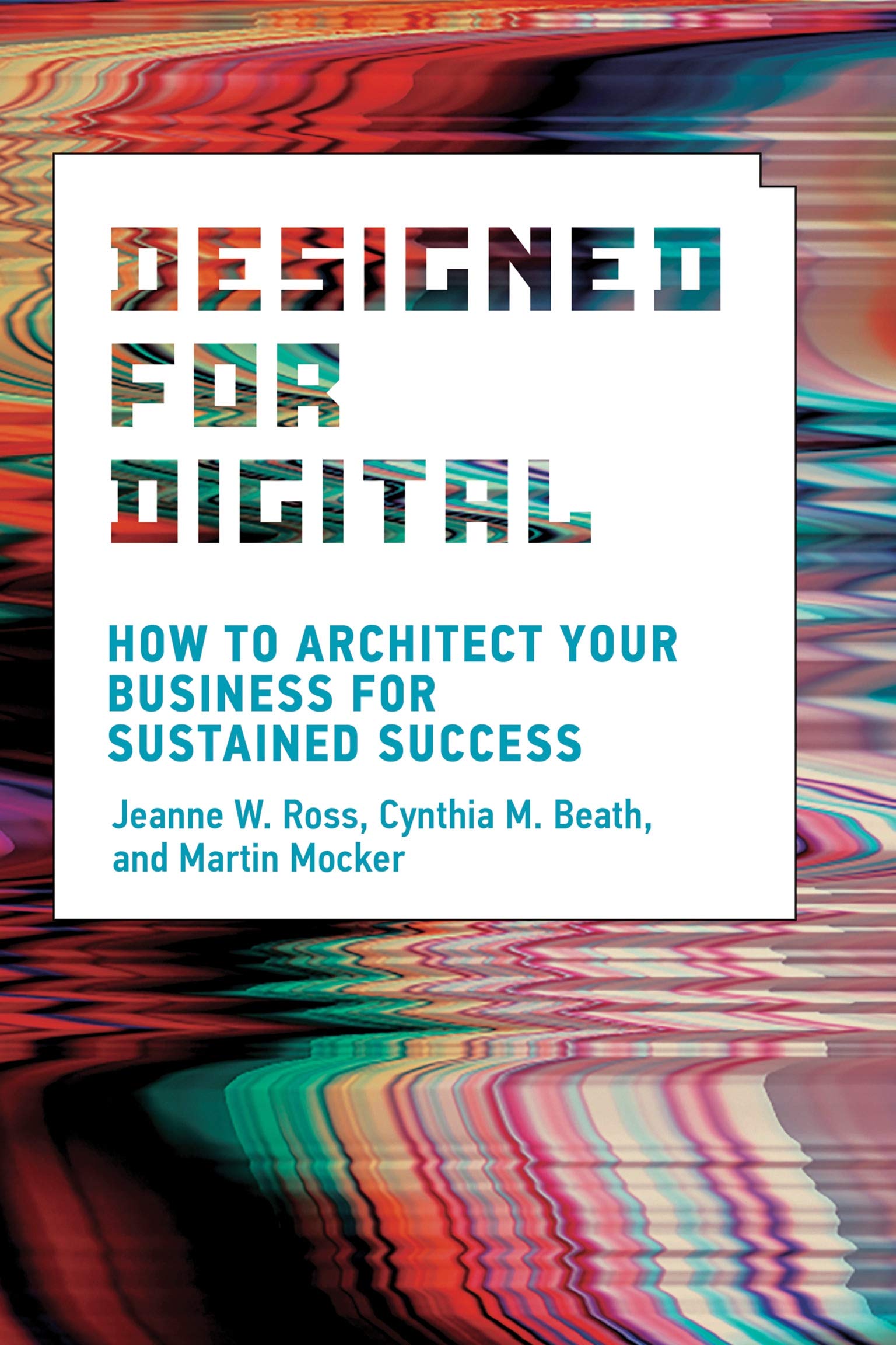 Designed for Digital | Jeanne W. Ross, Cynthia M. Beath