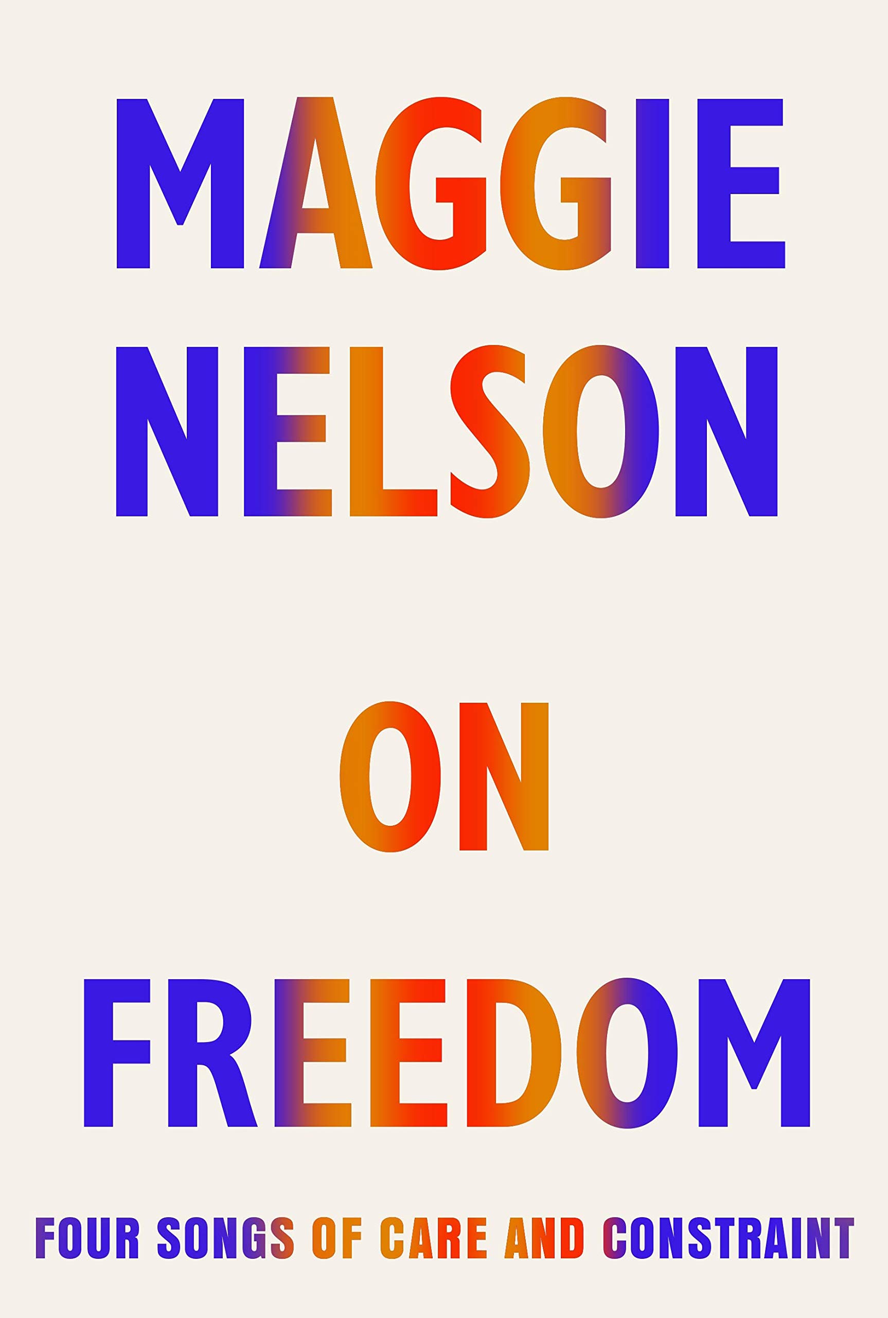On Freedom | Maggie Nelson