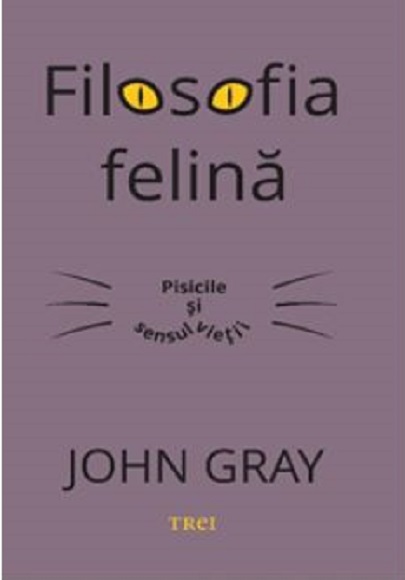 Filosofia felina | John Gray De La Carturesti Carti Dezvoltare Personala 2023-10-02