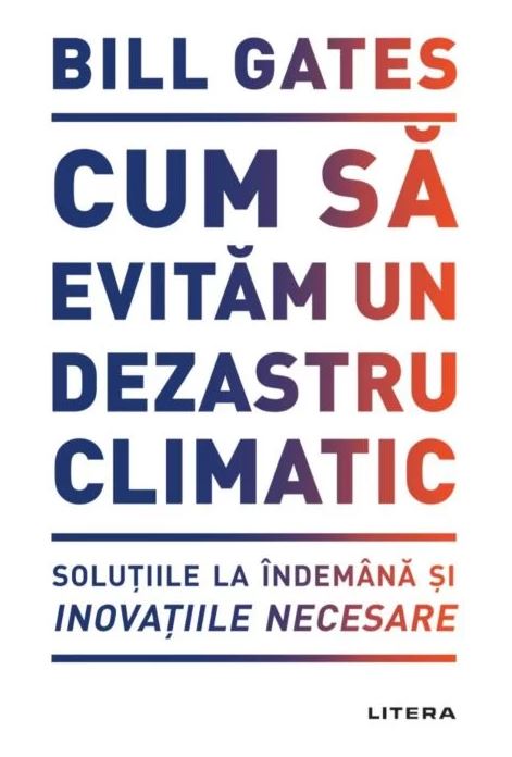 Cum sa evitam un dezastru climatic | Bill Gates carturesti.ro imagine 2022 cartile.ro