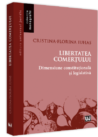 Libertatea comertului | Cristina-Florina Iuhas carturesti.ro Carte