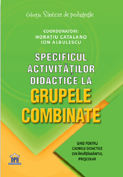 Specificul activitatilor didactice la grupele combinate | Horatiu Catalano, Ion Albulescu activitatilor
