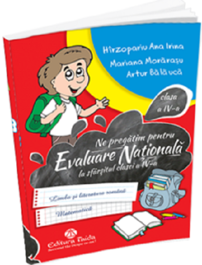 Ne pregatim pentru evaluarea nationala la sfarsitul clasei a IV-a | Artur Balauca, Hirzopariu Ana Irina, Mariana Morarasu