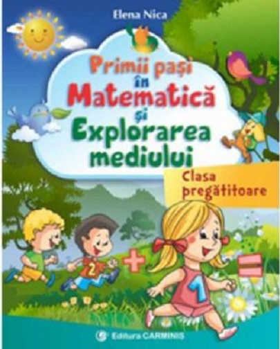 Primii pasi in Matematica si Explorarea Mediului - clasa pregatitoare | Elena Nica