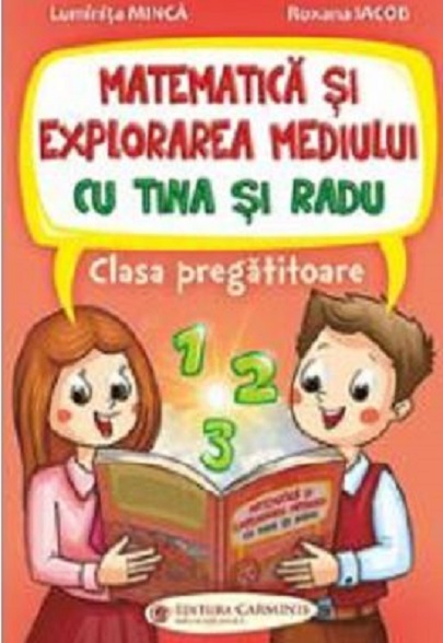 Matematica si explorarea mediului cu Tina si Radu. Clasa pregatitoare | Luminita Minca, Roxana Iacob