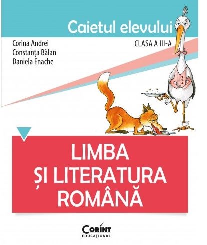 Limba si literatura romana. Caietul elevului pentru clasa a III-a | Corina Andrei, Constanta Balan, Daniela Enache