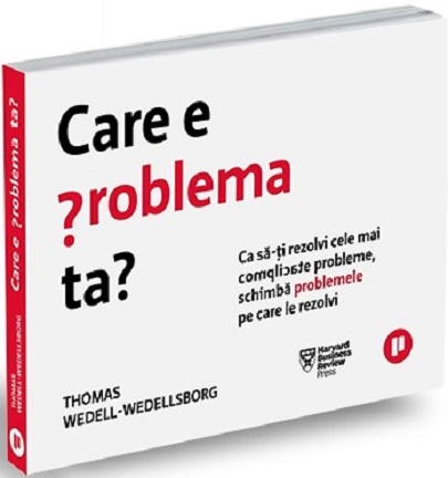Care e problema ta? | Thomas Wedell-Wedellsborg De La Carturesti Carti Dezvoltare Personala 2023-05-25