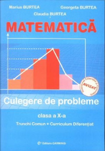 Matematica.Culegere de probleme - Clasa a X-a | Marius Burtea, Claudia Burtea, Georgeta Burtea