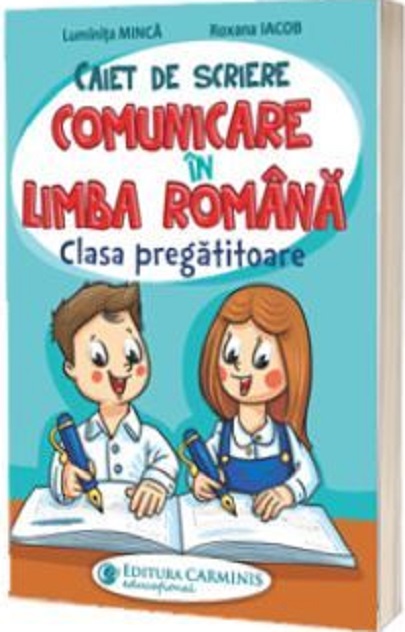 Caiet de scriere.Comunicare in limba romana.Clasa pregatitoare | Luminita Minca, Roxana Iacob