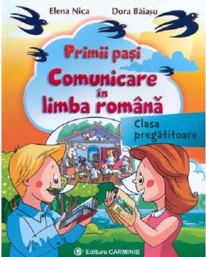 Primii pasi.Comunicare in Limba Romana,clasa pregatitoare | Elena Nica, Dora Baiasu