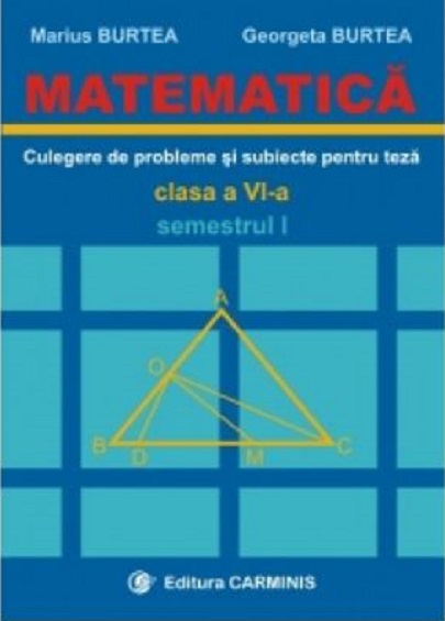 Matematica. Culegere de probleme si subiecte pentru teze -Clasa a VI-a | Marius Burtea, Georgeta Burtea