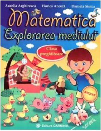 Matematica. Explorarea mediului. Clasa pregatitoare | Aurelia Arghirescu, Florica Ancuta, Daniela Stoica