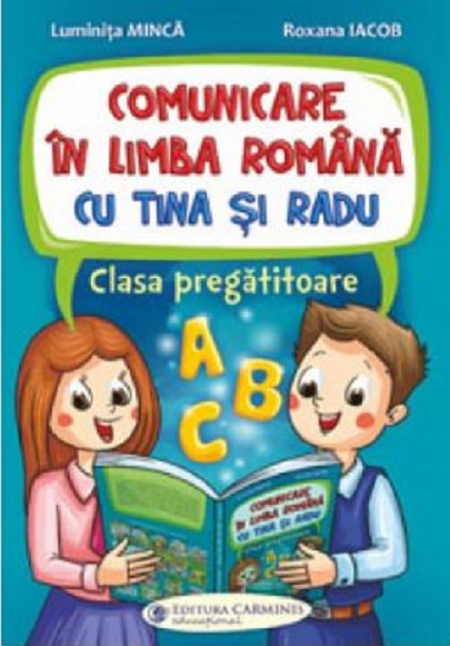 Comunicare in limba romana cu Tina si Radu. Clasa pregatitoare | Luminita Minca, Roxana Iacob