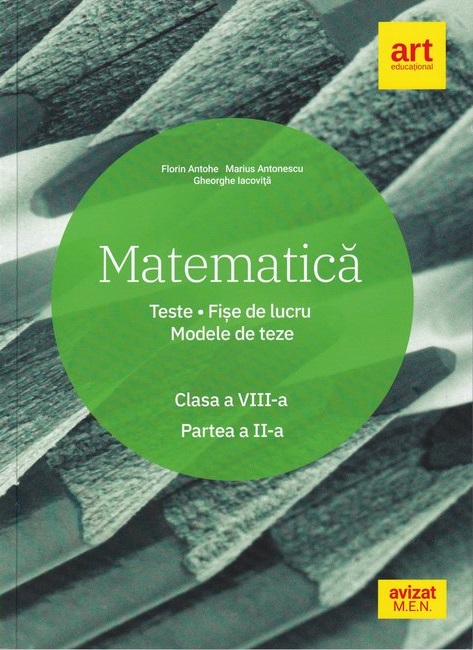 Matematica. Clasa a VIII-a. Semestrul II | Marius Antonescu, Florin Antohe, Gheorghe Iacovita