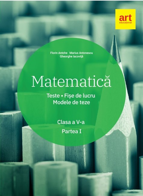 Matematica. Clasa a V-a. Partea I | Marius Antonescu, Florin Antohe, Gheorghe Iacovita