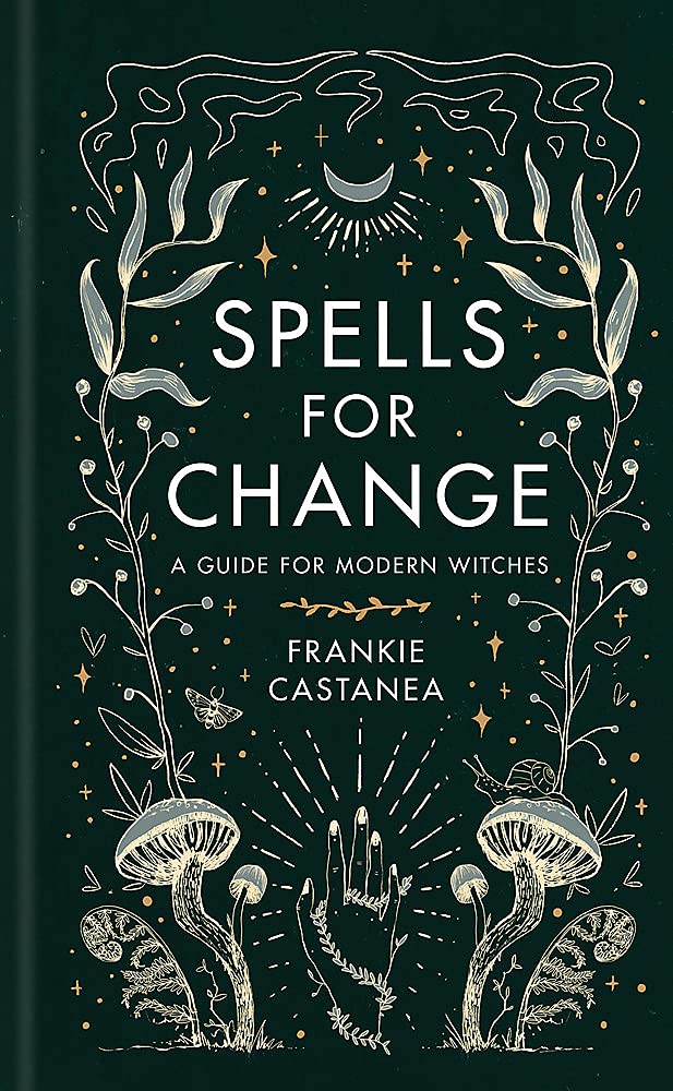 Spells for Change: A Guide for Modern Witches | Frankie Castanea