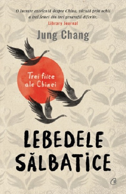Lebedele salbatice | Jung Chang carturesti.ro Biografii, memorii, jurnale