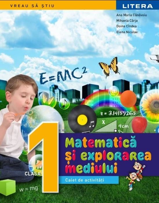 Matematica si explorarea mediului. Caiet de activitati. Clasa I | Ana Maria Canavoiu , Mihaela Carja, Doina Cindea, Elena Niculae, Gabriela Barbulescu