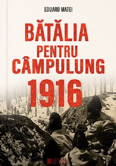 PDF Batalia pentru Campulung 1916 | Eduard Matei carturesti.ro Carte