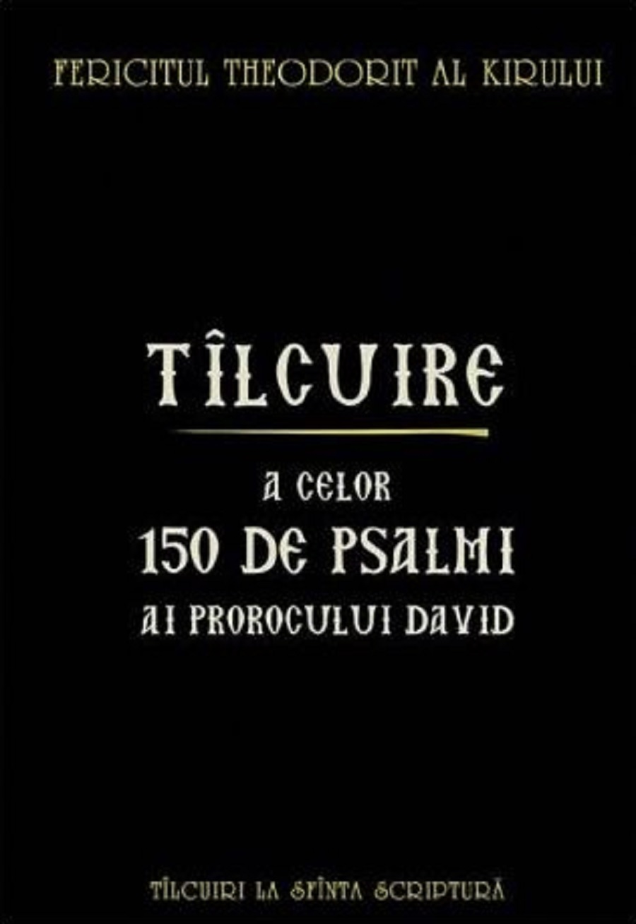 Tilcuire a celor o suta cincizeci de psalmi ai Prorocului Imparat David | Theodorit al Kirului carturesti.ro poza bestsellers.ro