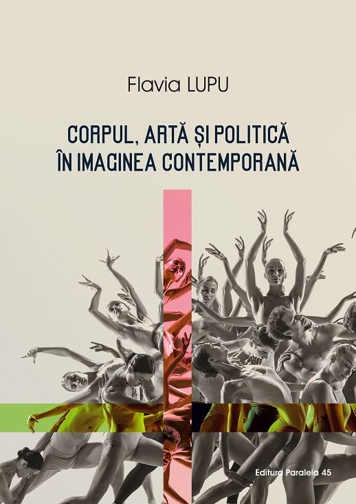 Corpul, arta si politica in imaginea contemporana | Flavia Lupu carturesti.ro Carte