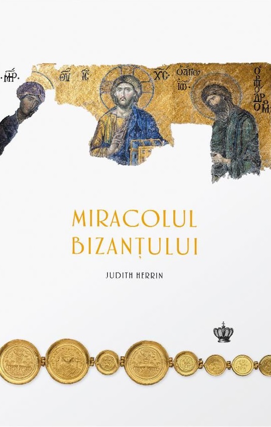 Miracolul Bizantului | Judith Herrin Baroque Books&Arts imagine 2022 cartile.ro