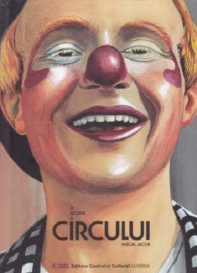 O istorie a circului | Pascal Jacob carturesti.ro imagine 2022