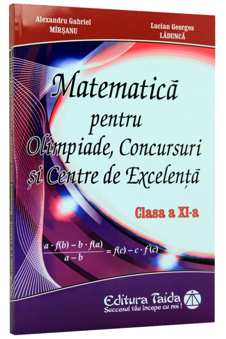 Matematica pentru Olimpiade, Concursuri si Centre de excelenta. Clasa a XI-a | Gabriel Marsanu, Ladunca Lucian-Georges