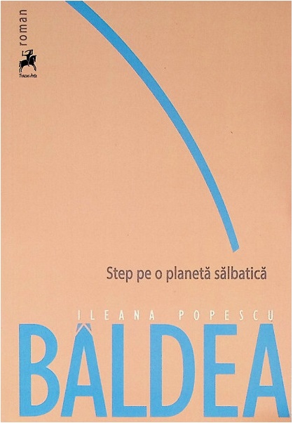 Step pe o planeta salbatica | Ileana Popescu Baldea